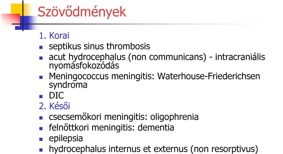 intracraniális nyomásfokozódás Meningococcus meningitis: