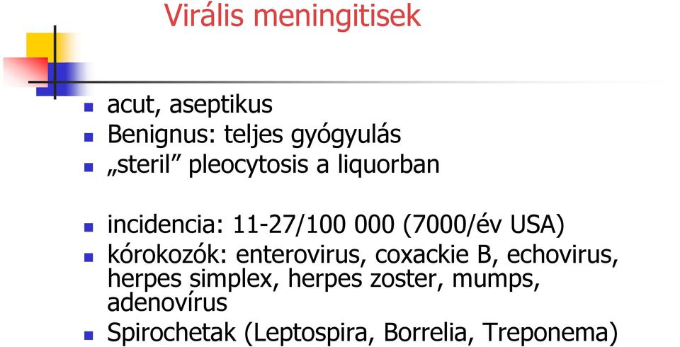 USA) kórokozók: enterovirus, coxackie B, echovirus, herpes simplex,