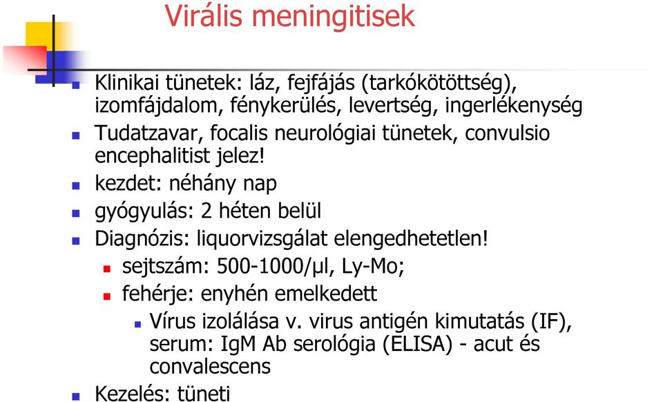 kezdet: néhány nap gyógyulás: 2 héten belül Diagnózis: liquorvizsgálat elengedhetetlen!