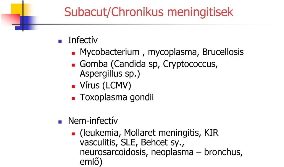 ) Vírus (LCMV) Toxoplasma gondii Nem-infectív (leukemia, Mollaret