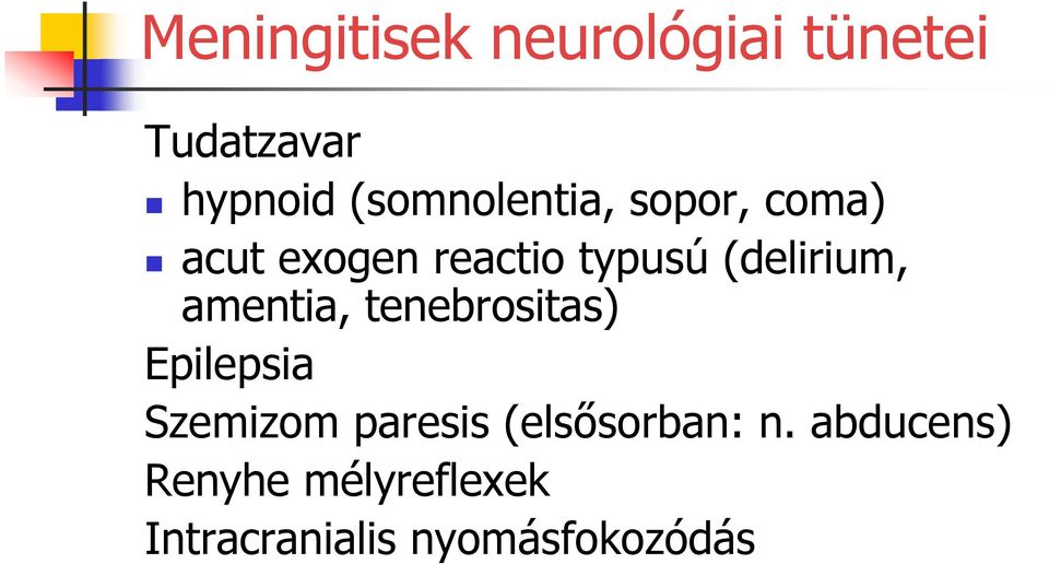 (delirium, amentia, tenebrositas) Epilepsia Szemizom paresis