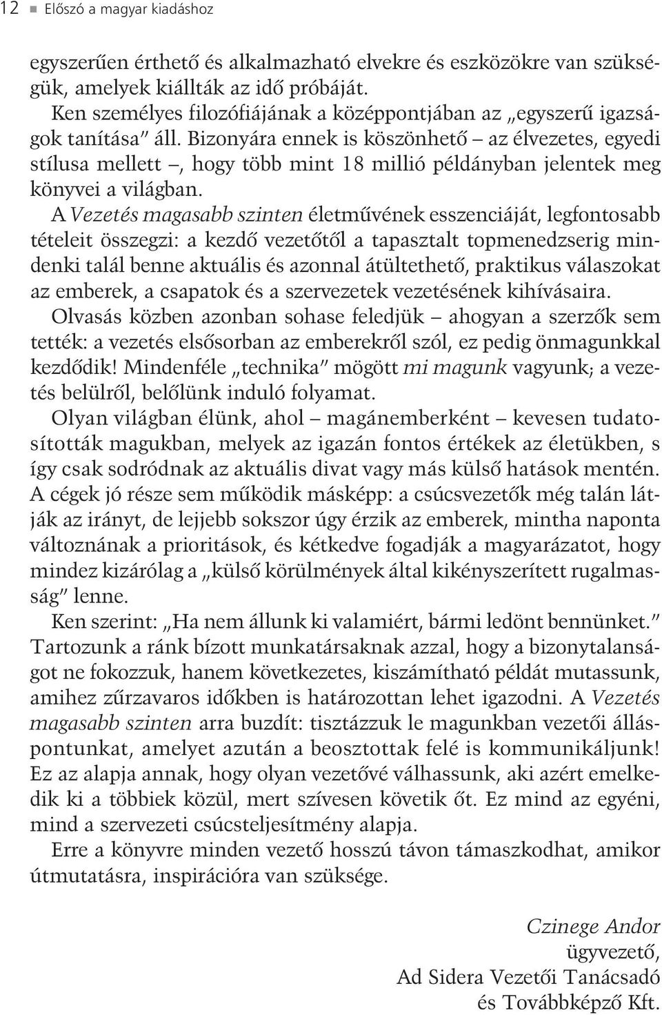 Bizonyára ennek is köszönhetõ az élvezetes, egyedi stílusa mellett, hogy több mint 18 millió példányban jelentek meg könyvei a világban.