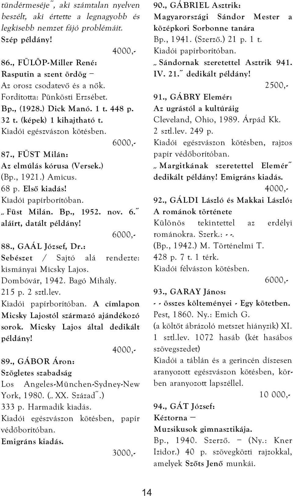 Első kiadás! Füst Milán. Bp., 1952. nov. 6. aláírt, datált példány! 88., GAÁL József, Dr.: Sebészet / Sajtó alá rendezte: kismányai Micsky Lajos. Dombóvár, 1942. Bagó Mihály. 215 p. 2 sztl.lev.