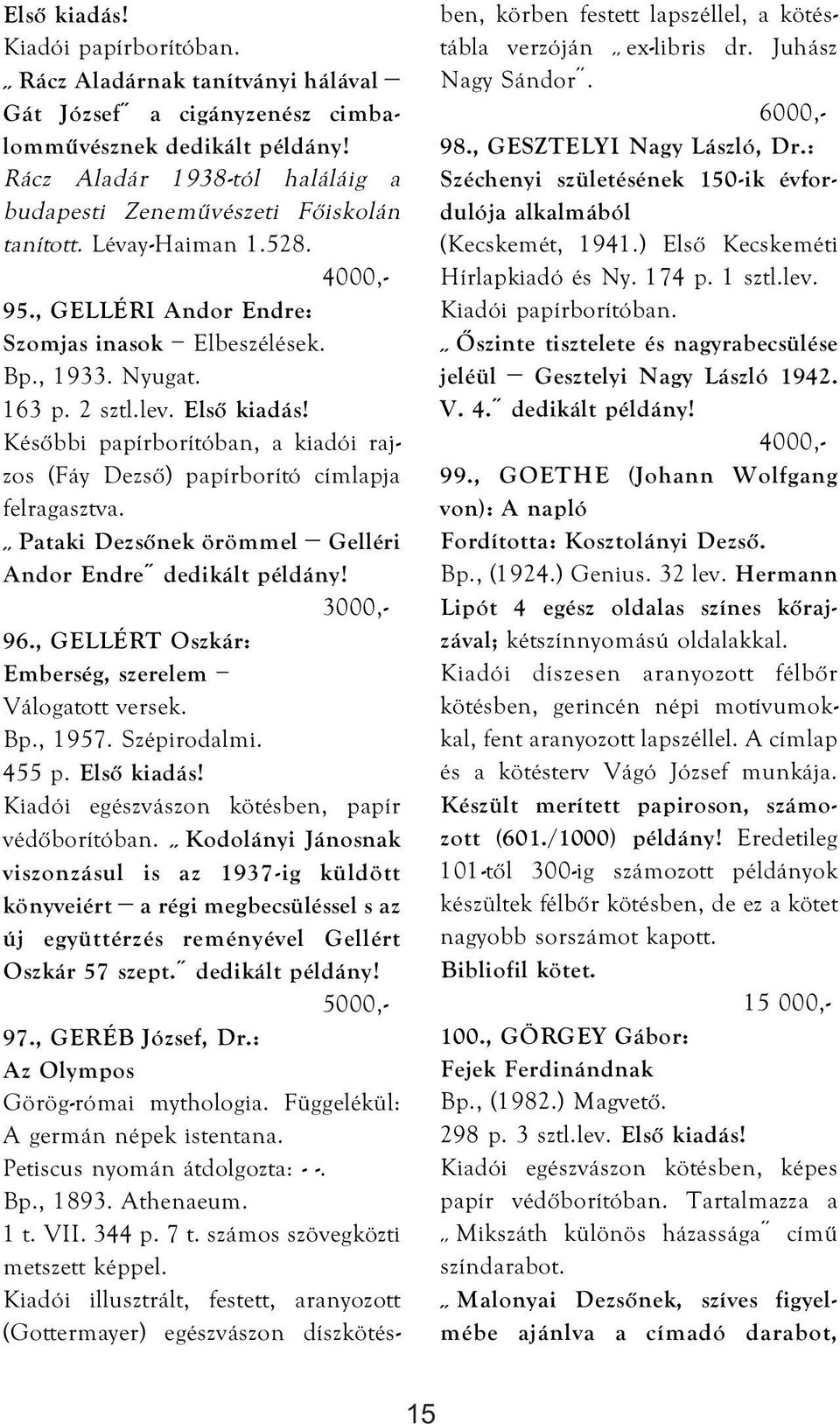 Pataki Dezsőnek örömmel Gelléri Andor Endre 96., GELLÉRT Oszkár: Emberség, szerelem Válogatott versek. Bp., 1957. Szépirodalmi. 455 p. Első kiadás! Kiadói egészvászon kötésben, papír védőborítóban.