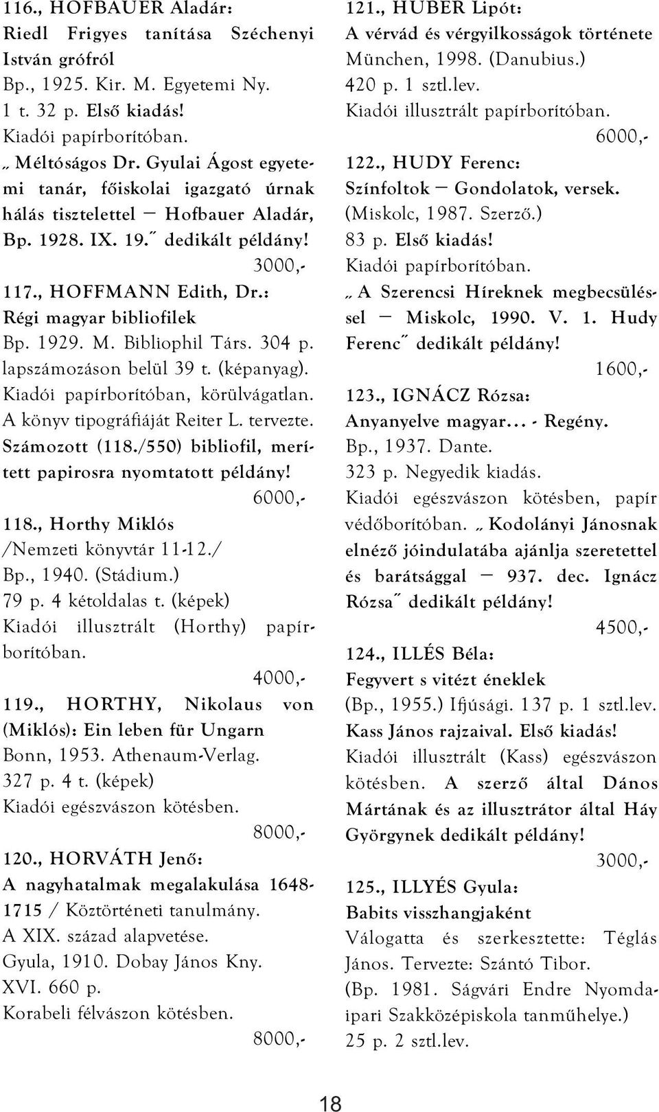 lapszámozáson belül 39 t. (képanyag). Kiadói papírborítóban, körülvágatlan. A könyv tipográfiáját Reiter L. tervezte. Számozott (118./550) bibliofil, merített papirosra nyomtatott példány! 118.