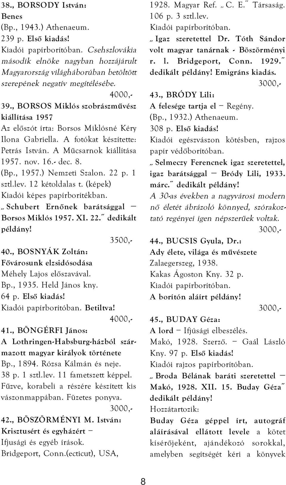 ) Nemzeti Szalon. 22 p. 1 sztl.lev. 12 kétoldalas t. (képek) Kiadói képes papírborítékban. Schubert Ernőnek barátsággal Borsos Miklós 1957. XI. 22. dedikált példány! 3500,- 40.