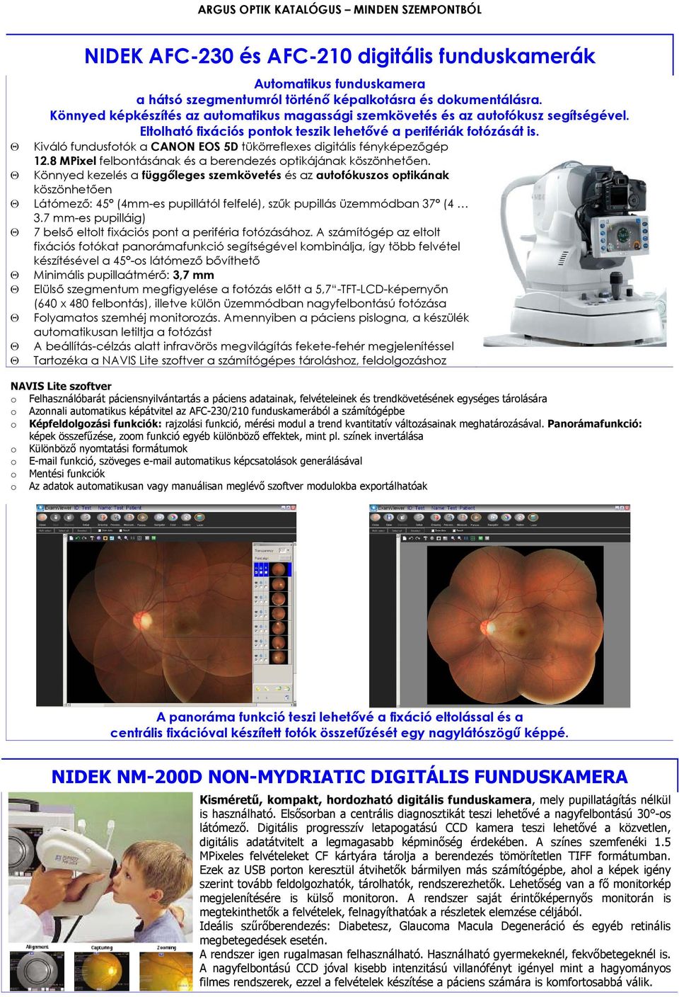 Kiváló fundusfotók a CANON EOS 5D tükörreflexes digitális fényképezőgép 12.8 MPixel felbontásának és a berendezés optikájának köszönhetően.