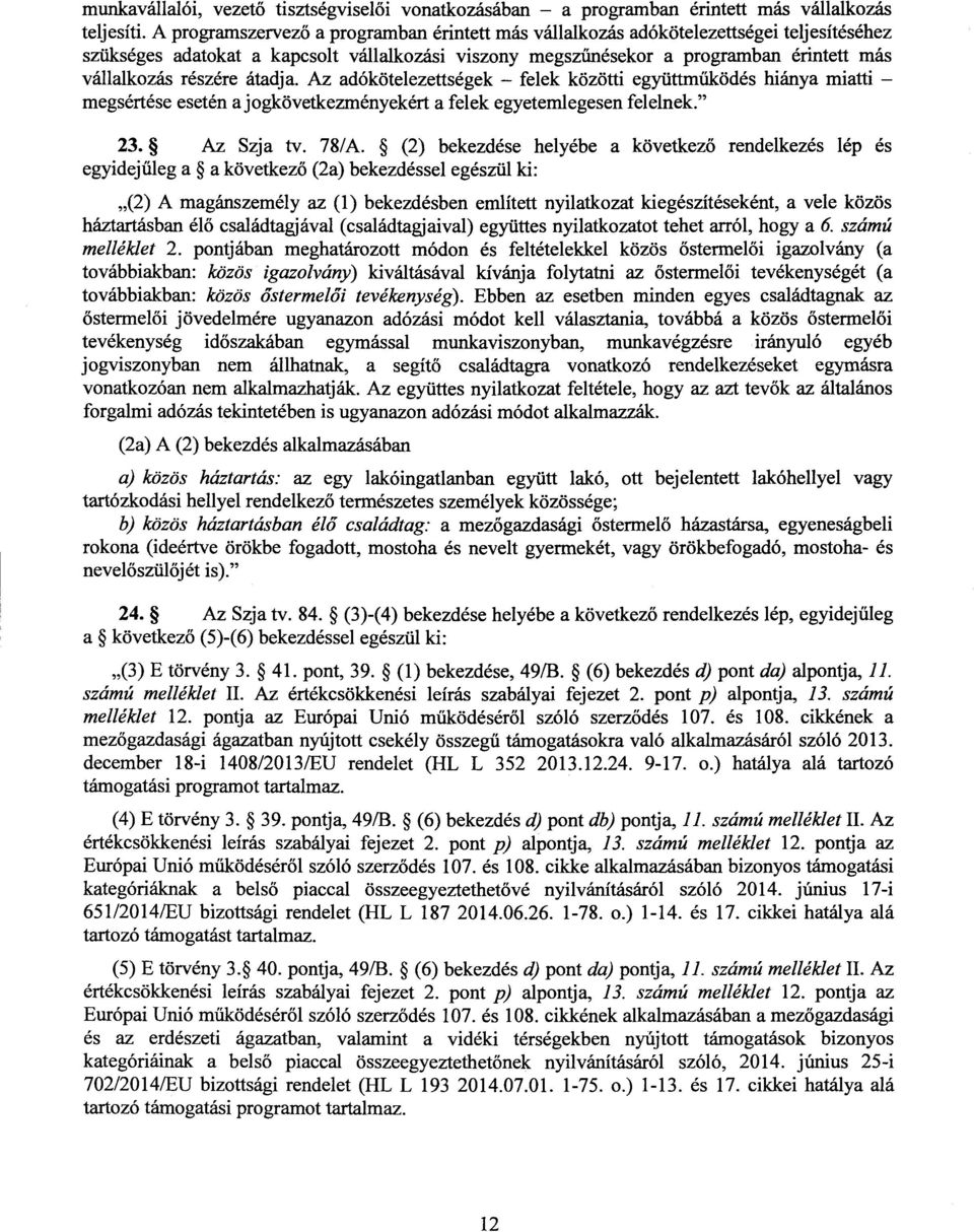 részére átadja. Az adókötelezettségek felek közötti együttm űködés hiánya miatti megsértése esetén a jogkövetkezményekért a felek egyetemlegesen felelnek." 23. Az Szja tv. 78/A.