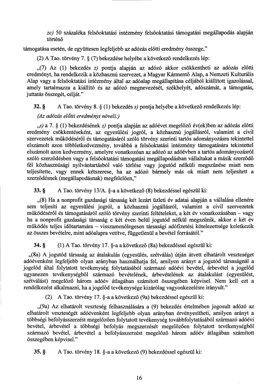 Kárment ő Alap, a Nemzeti Kulturális Alap vagy a felsőoktatási intézmény által az adóalap megállapítása céljából kiállított igazolással, amely tartalmazza a kiállító és az adózó megnevezését,