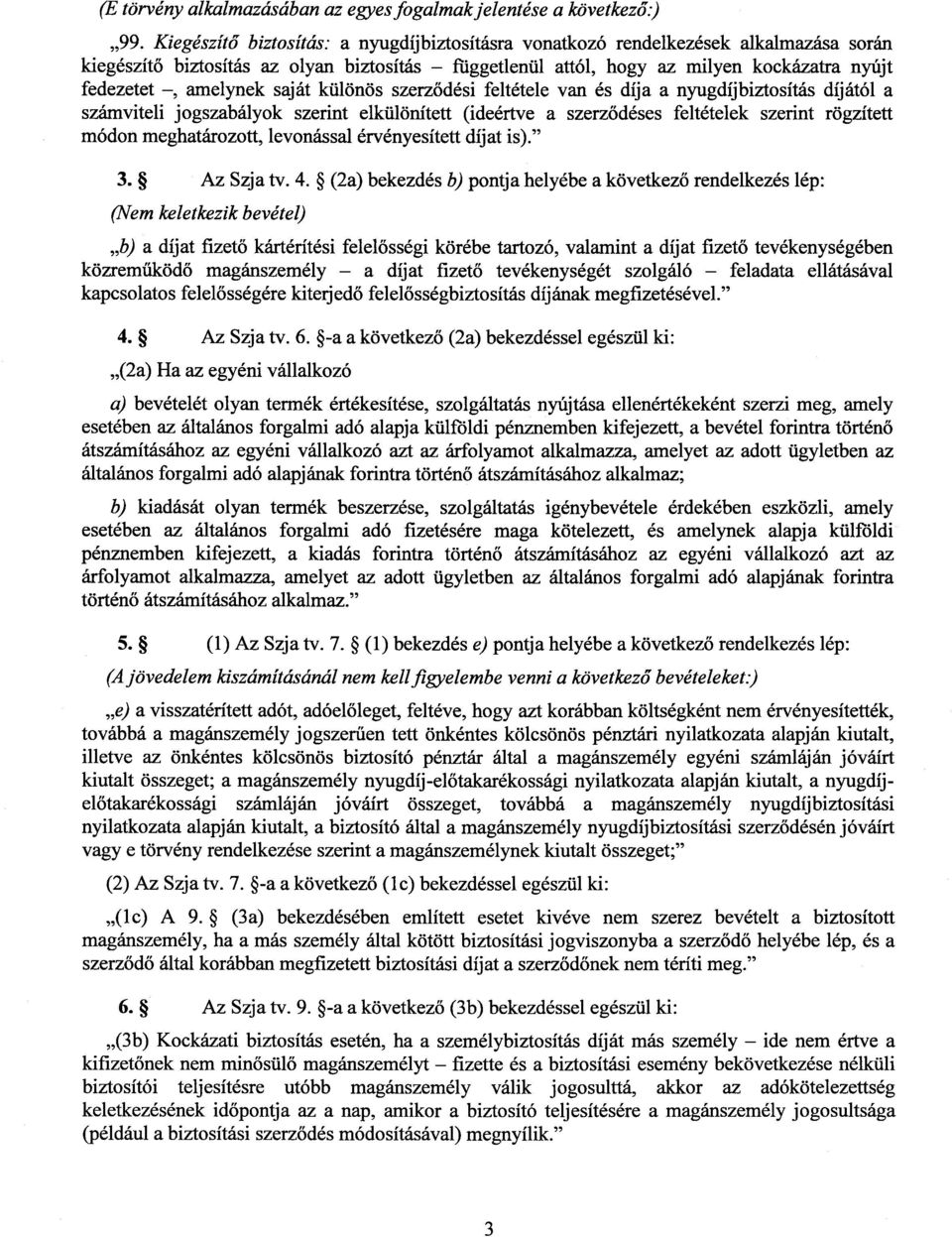 amelynek saját különös szerz ődési feltétele van és díja a nyugdíjbiztosítás díjától a számviteli jogszabályok szerint elkülönített (ideértve a szerz ődéses feltételek szerint rögzítet t módon