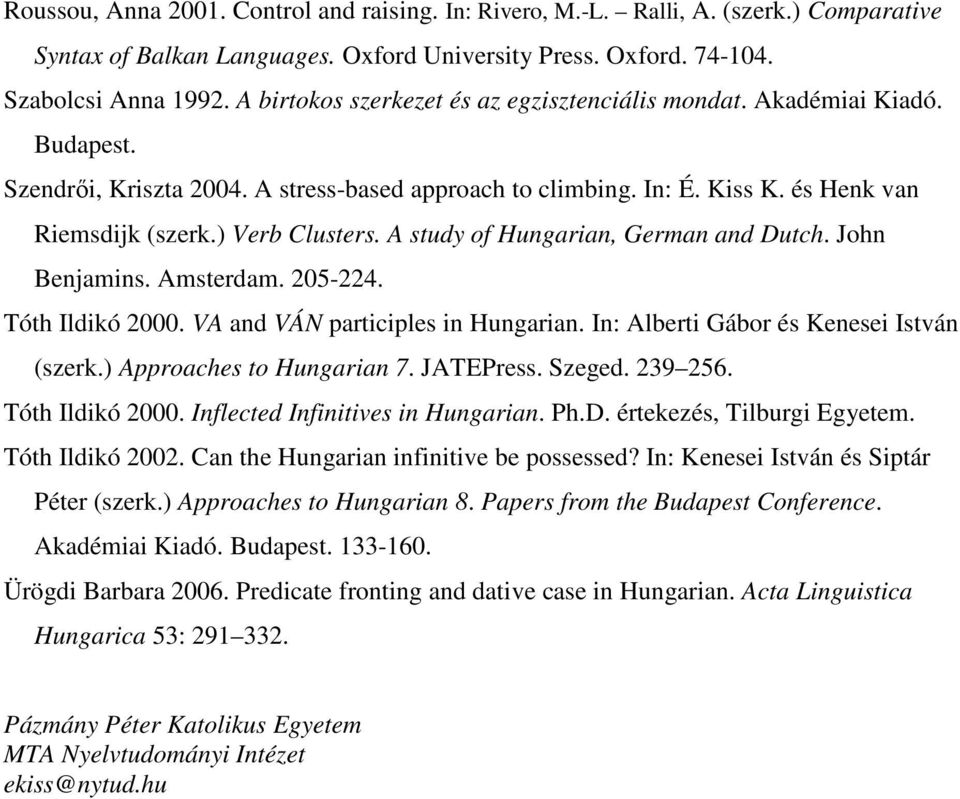 A study of Hungarian, German and Dutch. John Benjamins. Amsterdam. 205-224. Tóth Ildikó 2000. VA and VÁN participles in Hungarian. In: Alberti Gábor és Kenesei István (szerk.