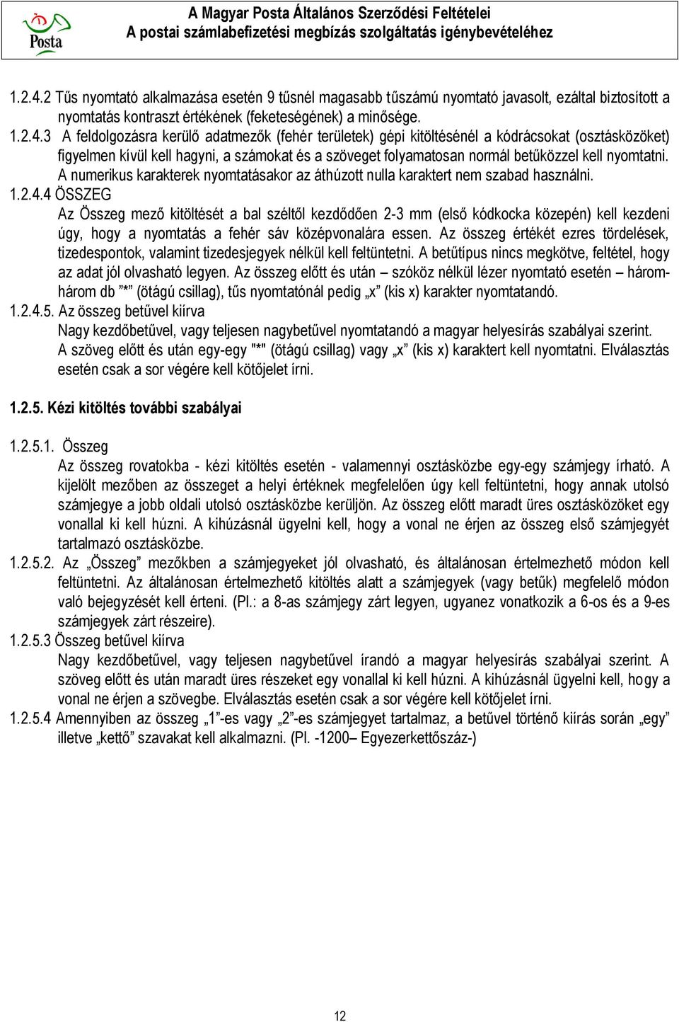 3 A feldolgozásra kerülő adatmezők (fehér területek) gépi kitöltésénél a kódrácsokat (osztásközöket) figyelmen kívül kell hagyni, a számokat és a szöveget folyamatosan normál betűközzel kell