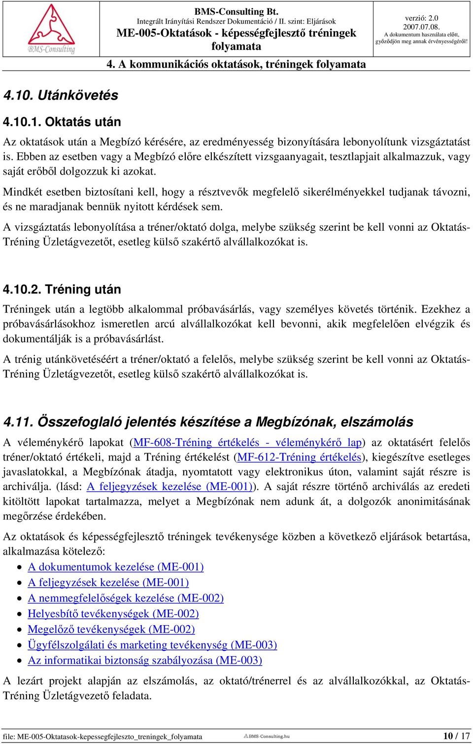 Mindkét esetben biztosítani kell, hogy a résztvevők megfelelő sikerélményekkel tudjanak távozni, és ne maradjanak bennük nyitott kérdések sem.