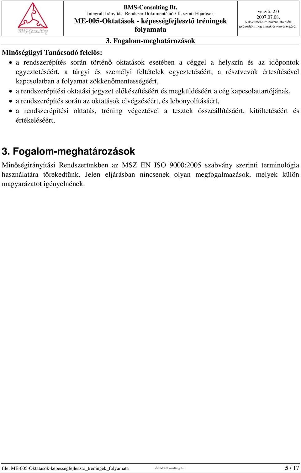 rendszerépítés során az oktatások elvégzéséért, és lebonyolításáért, a rendszerépítési oktatás, tréning végeztével a tesztek összeállításáért, kitöltetéséért és értékeléséért, 3.