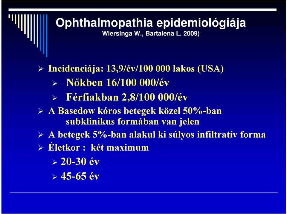 Férfiakban 2,8/100 000/év A Basedow kóros betegek közel 50%-ban subklinikus