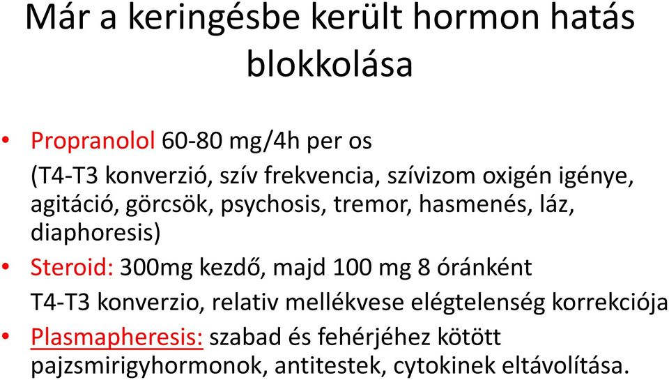 Steroid: 300mg kezdő, majd 100 mg 8 óránként T4-T3 konverzio, relativ mellékvese elégtelenség