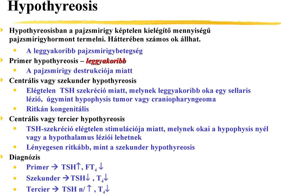 miatt, melynek leggyakoribb oka egy sellaris lézió, úgymint hypophysis tumor vagy craniopharyngeoma Ritkán kongenitális Centrális vagy tercier hypothyreosis TSH-szekréció