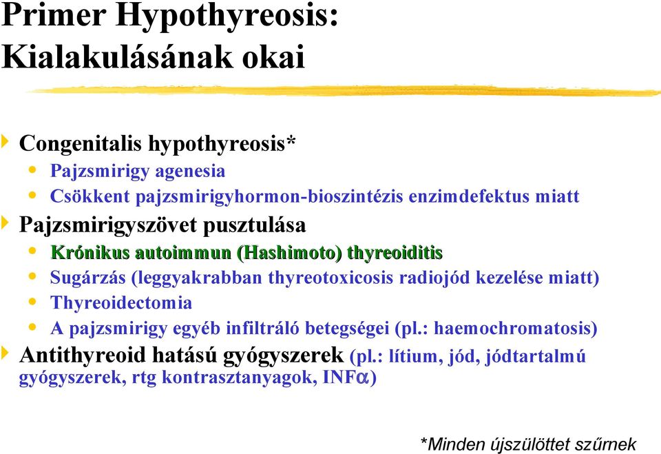 Sugárzás (leggyakrabban thyreotoxicosis radiojód kezelése miatt) Thyreoidectomia A pajzsmirigy egyéb infiltráló betegségei