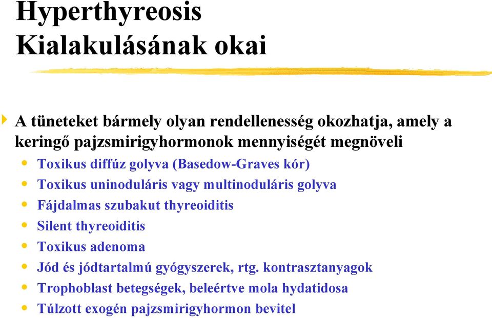 multinoduláris golyva Fájdalmas szubakut thyreoiditis Silent thyreoiditis Toxikus adenoma Jód és jódtartalmú