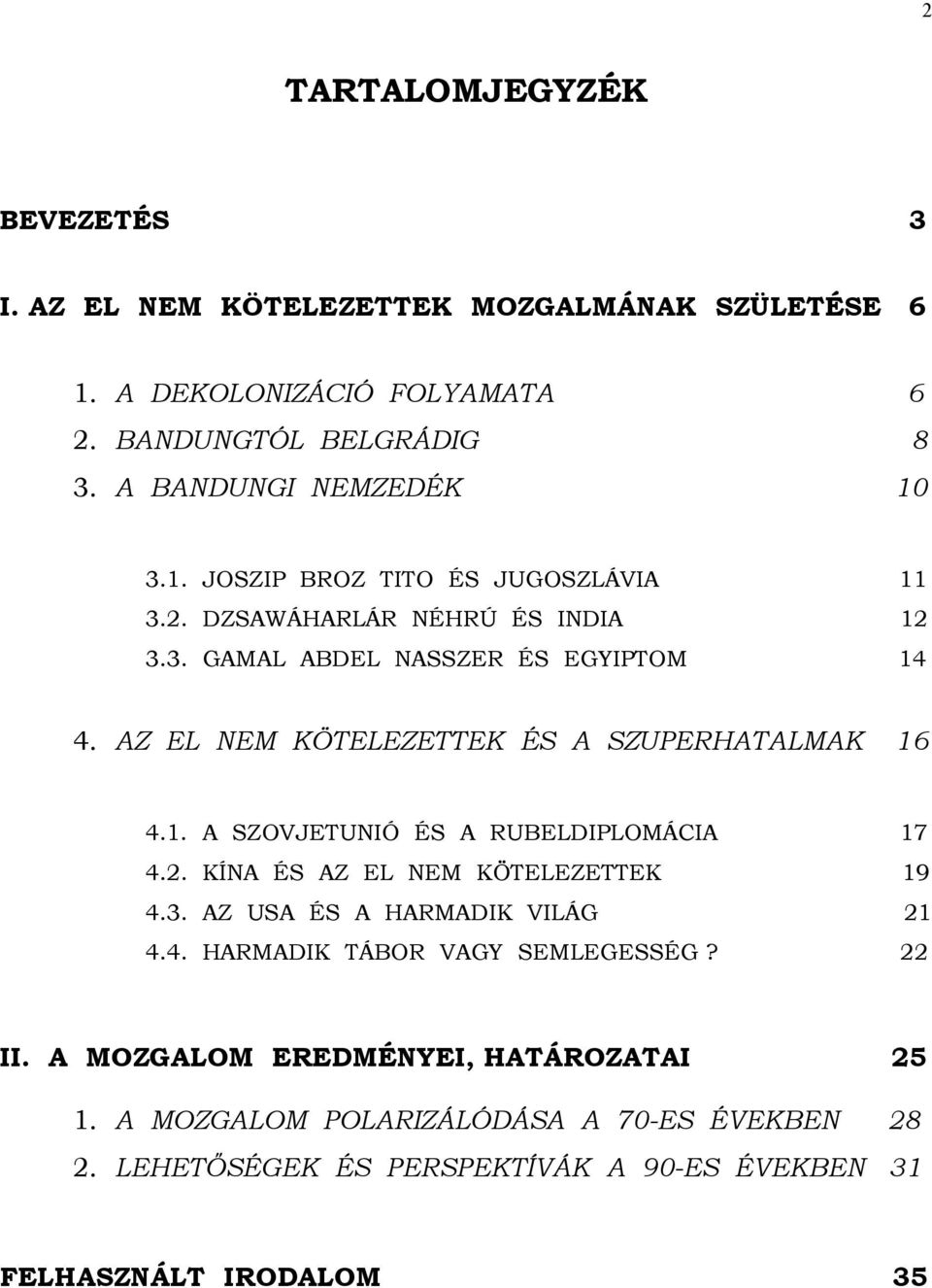 AZ EL NEM KÖTELEZETTEK ÉS A SZUPERHATALMAK 16 4.1. A SZOVJETUNIÓ ÉS A RUBELDIPLOMÁCIA 17 4.2. KÍNA ÉS AZ EL NEM KÖTELEZETTEK 19 4.3.