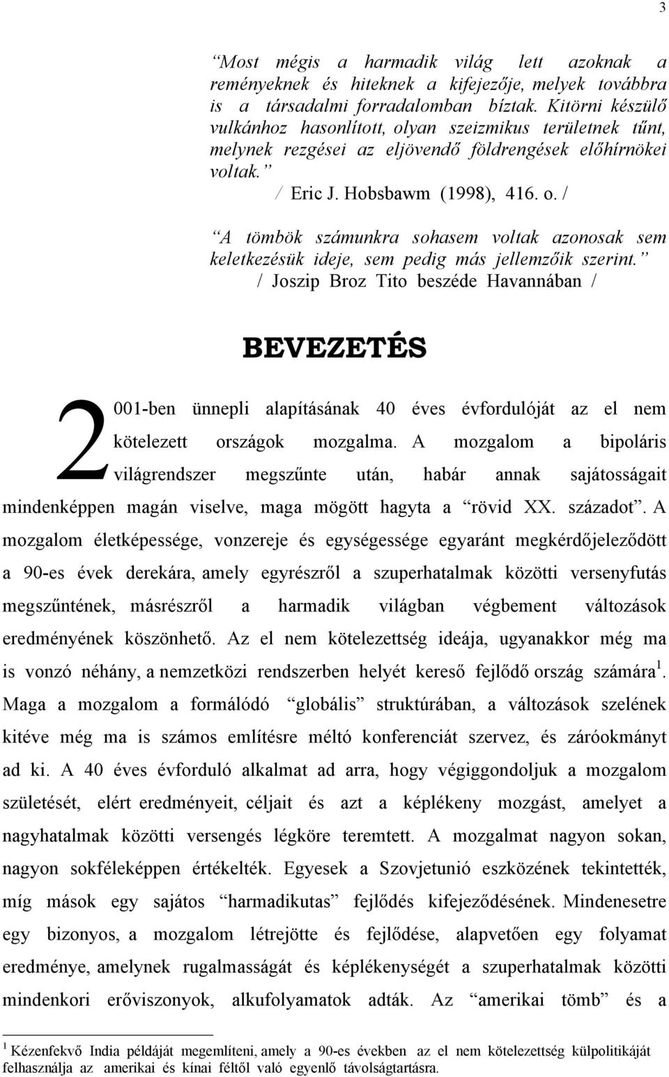 / Joszip Broz Tito beszéde Havannában / BEVEZETÉS 2001-ben ünnepli alapításának 40 éves évfordulóját az el nem kötelezett országok mozgalma.