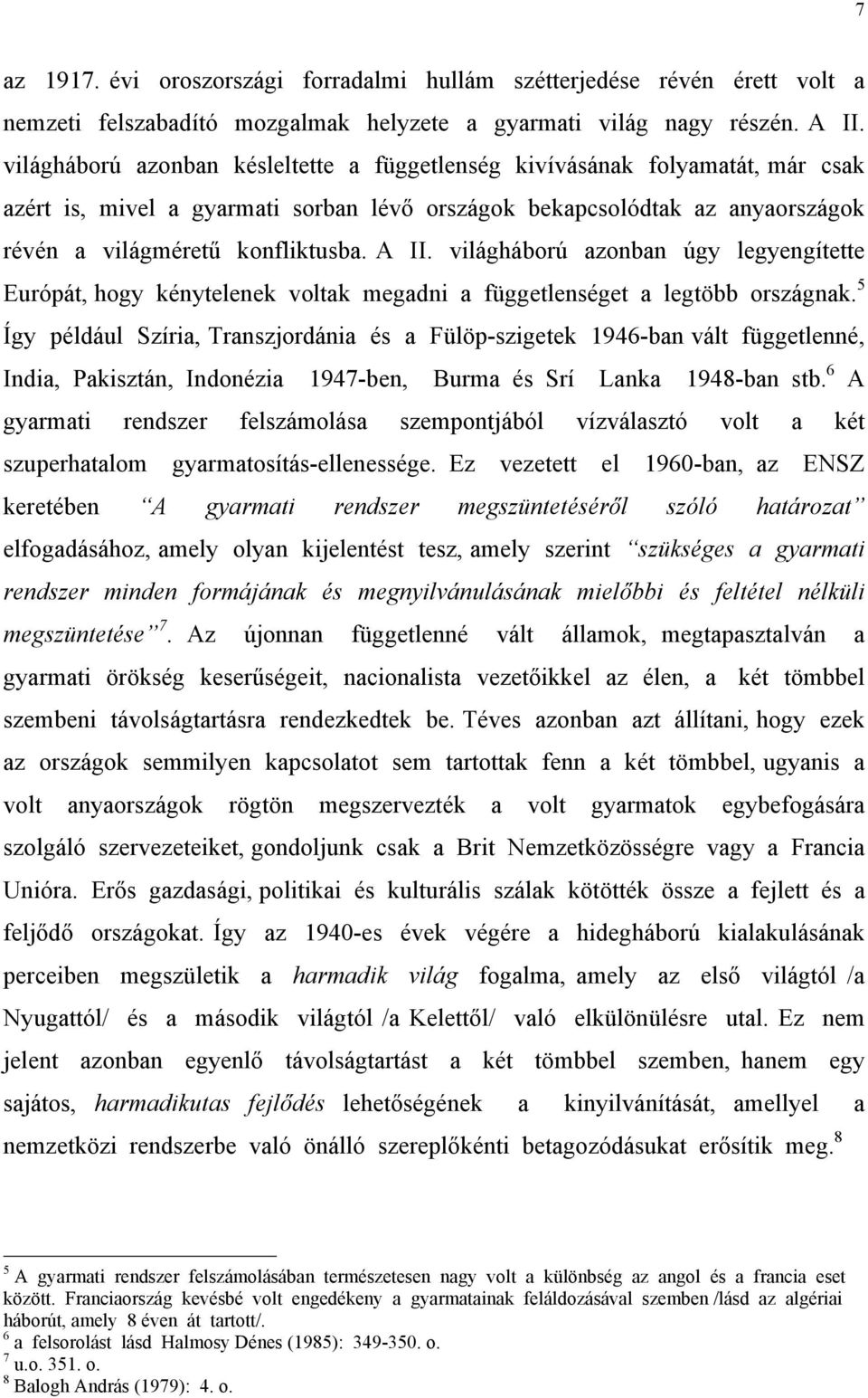 világháború azonban úgy legyengítette Európát, hogy kénytelenek voltak megadni a függetlenséget a legtöbb országnak.