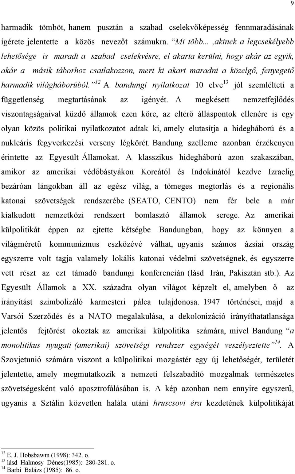 világháborúból. 12 A bandungi nyilatkozat 10 elve 13 jól szemlélteti a függetlenség megtartásának az igényét.