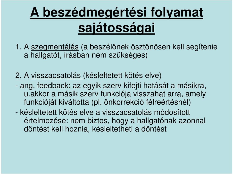 A visszacsatolás (késleltetett kötés elve) - ang. feedback: az egyik szerv kifejti hatását a másikra, u.