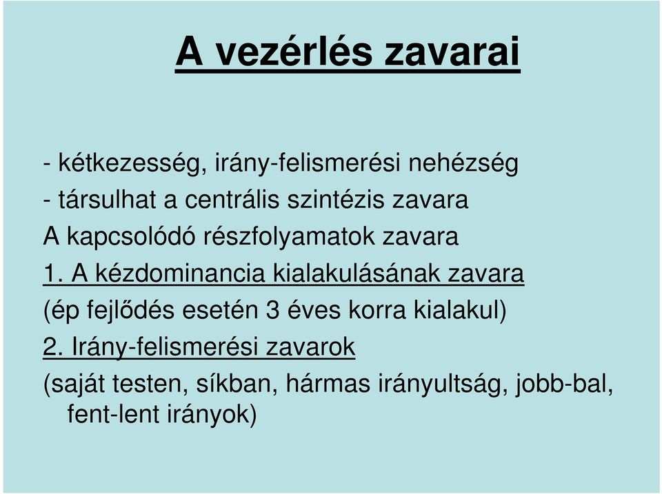 A kézdominancia kialakulásának zavara (ép fejlıdés esetén 3 éves korra kialakul)