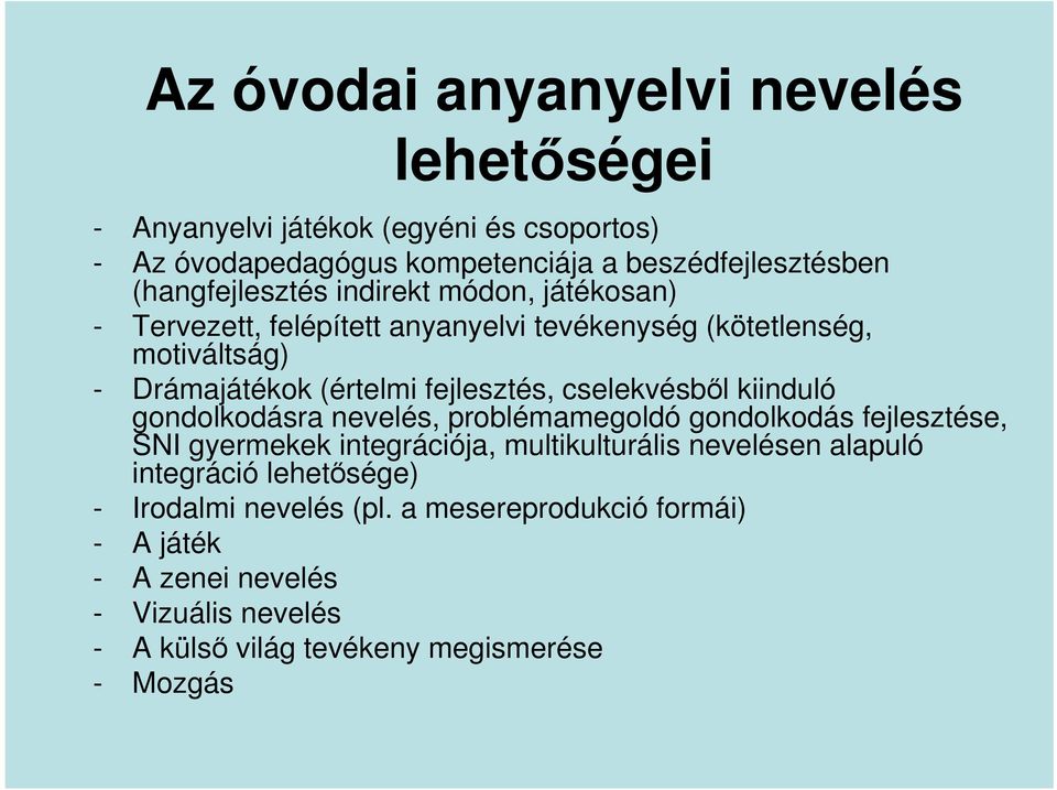 fejlesztés, cselekvésbıl kiinduló gondolkodásra nevelés, problémamegoldó gondolkodás fejlesztése, SNI gyermekek integrációja, multikulturális nevelésen