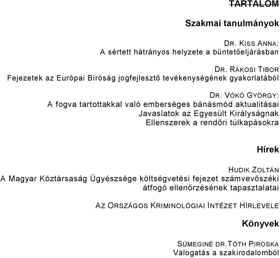 VÓKÓ GYÖRGY: A fogva tartottakkal való emberséges bánásmód aktualitásai Javaslatok az Egyesült Királyságnak Ellenszerek a rendıri