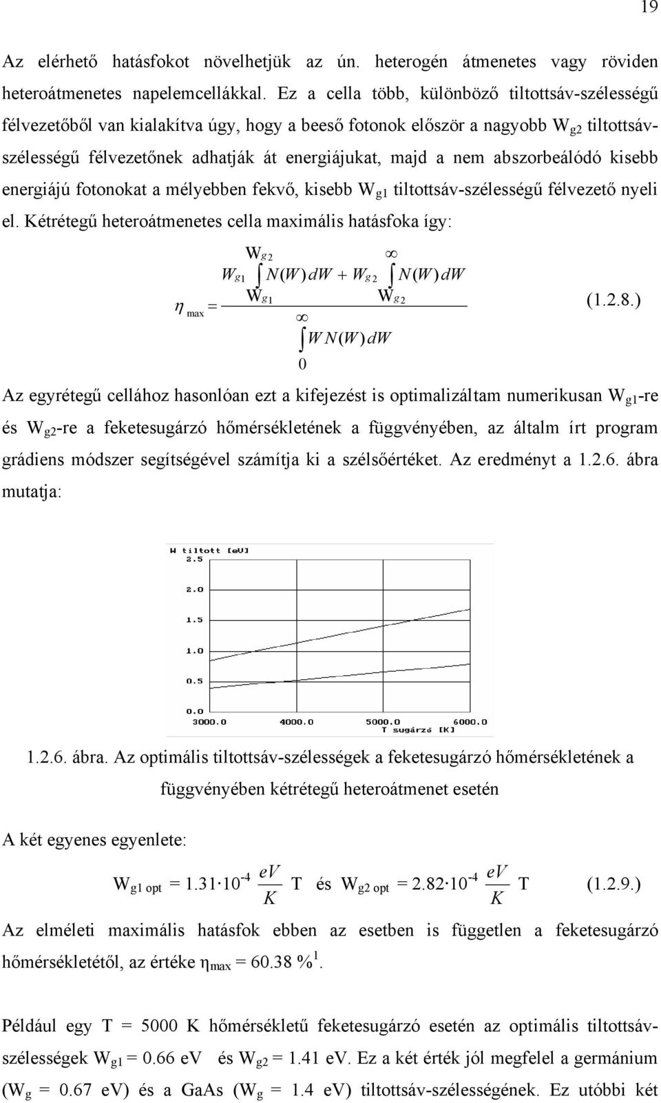 abszorbeálódó kisebb energiájú fotonokat a mélyebben fekvő, kisebb W g1 tiltottsáv-szélességű félvezető nyeli el.