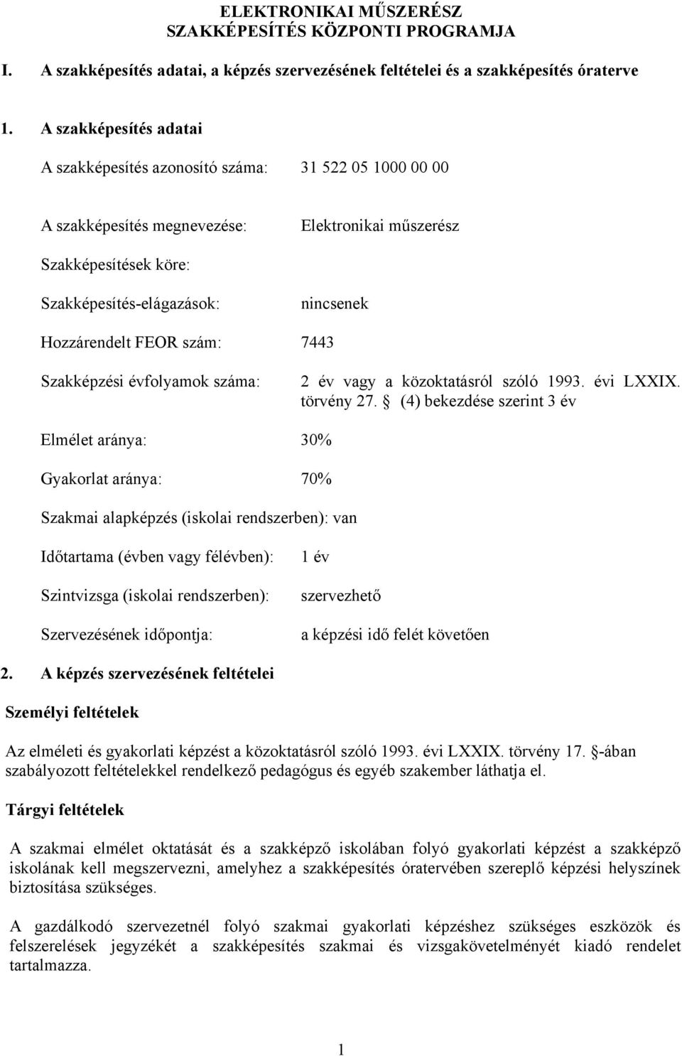 FEOR szám: 744 Szakképzési évfolyamok száma: 2 év vagy a közoktatásról szóló 199. évi LXXIX. törvény 27.