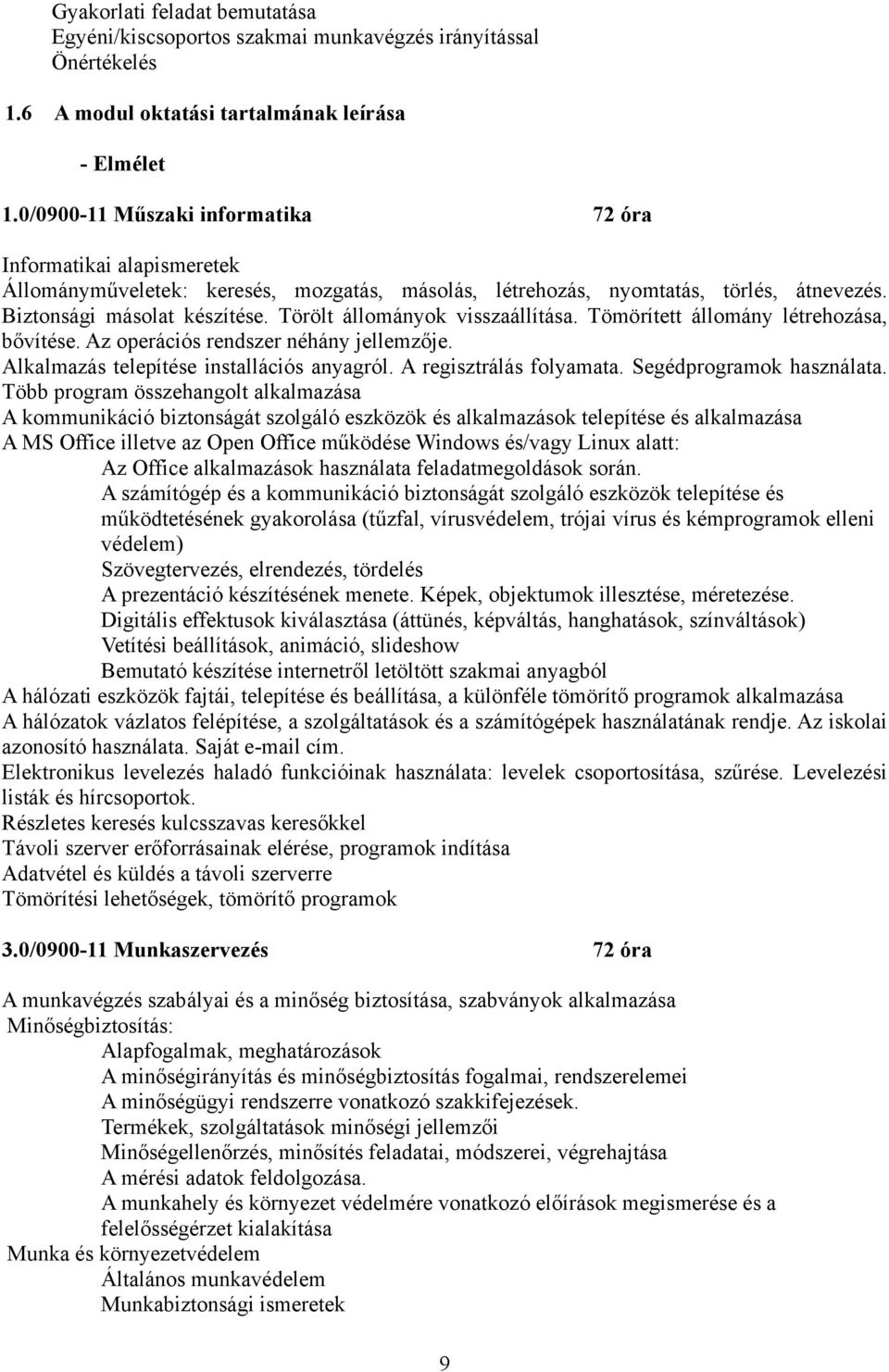 Törölt állományok visszaállítása. Tömörített állomány létrehozása, bővítése. Az operációs rendszer néhány jellemzője. Alkalmazás telepítése installációs anyagról. A regisztrálás folyamata.