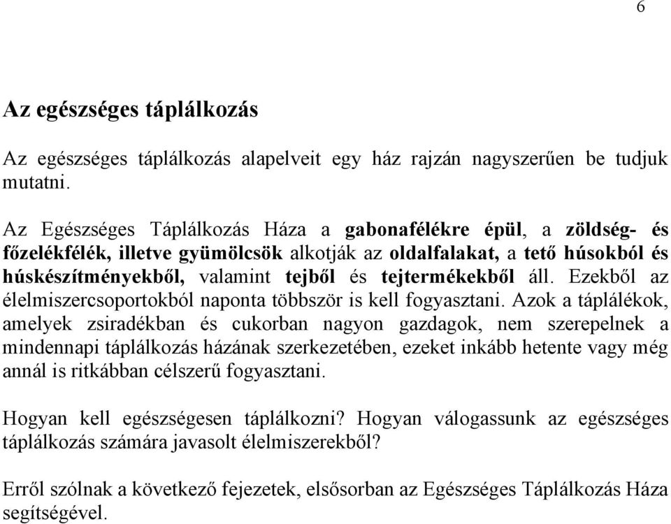 áll. Ezekből az élelmiszercsoportokból naponta többször is kell fogyasztani.