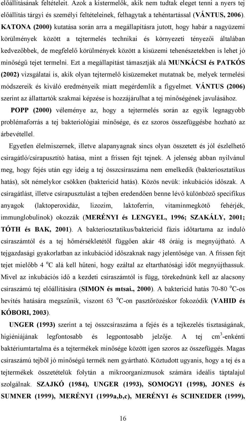 között a kisüzemi tehenészetekben is lehet jó minőségű tejet termelni.