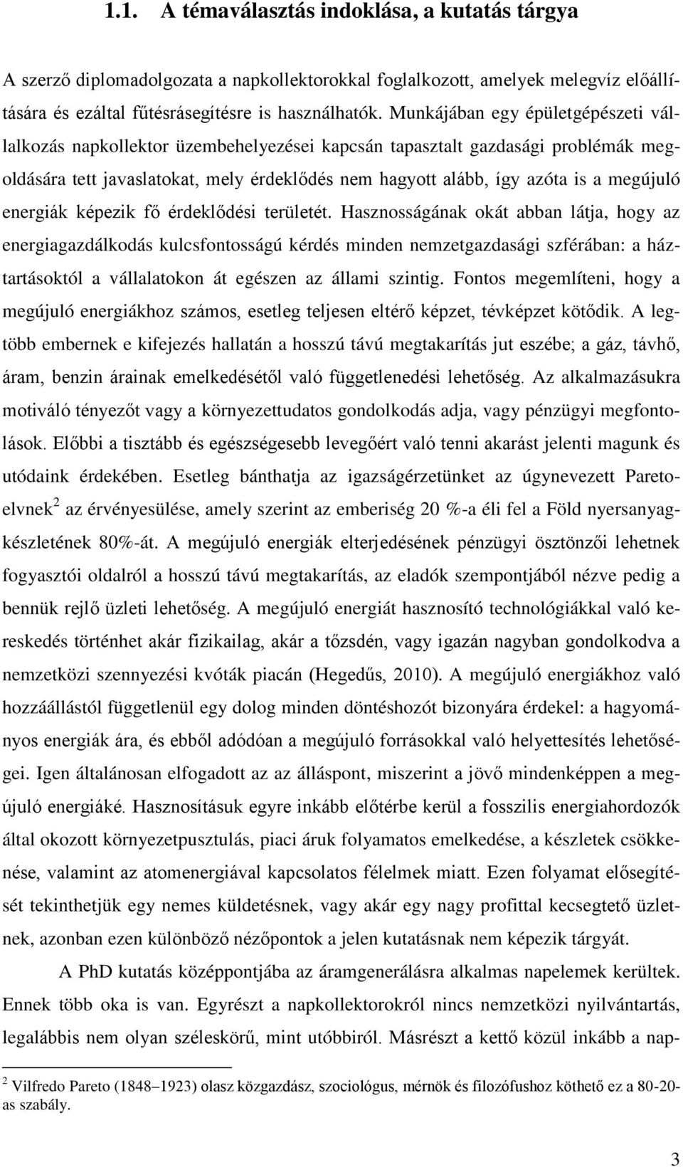 megújuló energiák képezik fő érdeklődési területét.