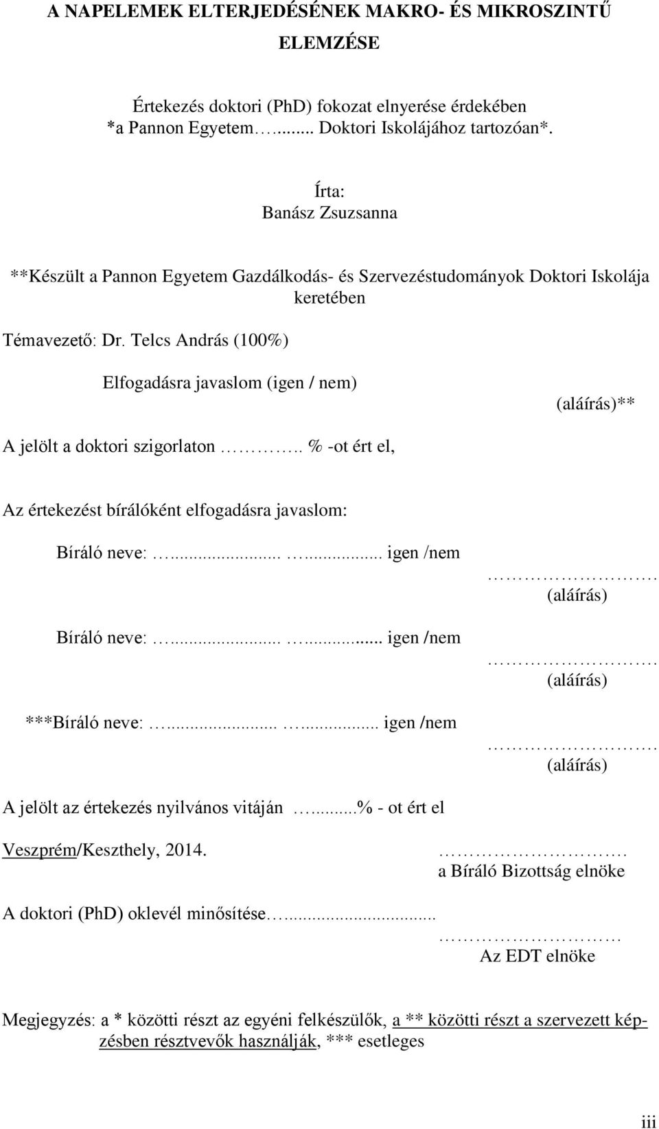 Telcs András (100%) Elfogadásra javaslom (igen / nem) (aláírás)** A jelölt a doktori szigorlaton.. % -ot ért el, Az értekezést bírálóként elfogadásra javaslom: Bíráló neve:...... igen /nem Bíráló neve:.