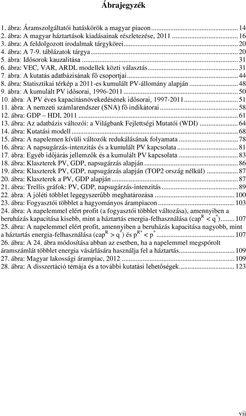 ábra: Statisztikai térkép a 2011-es kumulált PV-állomány alapján... 48 9. ábra: A kumulált PV idősorai, 1996-2011... 50 10. ábra: A PV éves kapacitásnövekedésének idősorai, 1997-2011... 51 11.