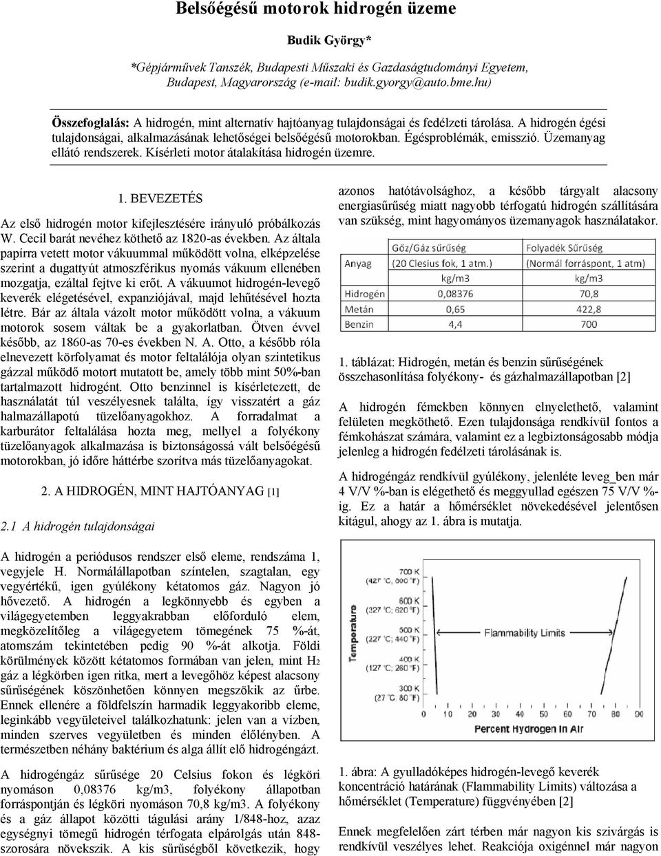 Égésproblémák, emisszió. Üzemanyag ellátó rendszerek. Kísérleti motor átalakítása hidrogén üzemre. 1. BEVEZETÉS Az első hidrogén motor kifejlesztésére irányuló próbálkozás W.