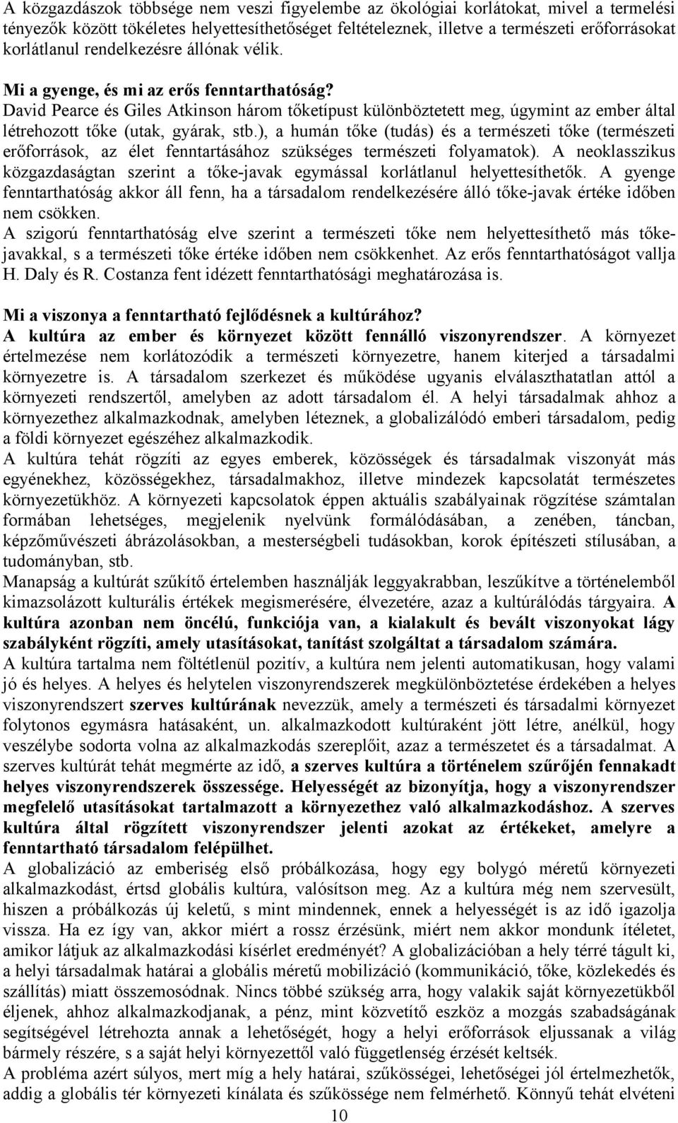 ), a humán tőke (tudás) és a természeti tőke (természeti erőforrások, az élet fenntartásához szükséges természeti folyamatok).