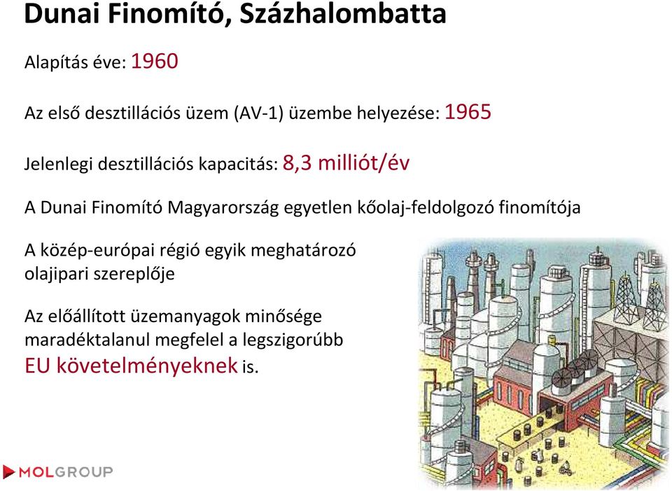 egyetlen kőolaj-feldolgozó finomítója A közép-európai régió egyik meghatározó olajipari
