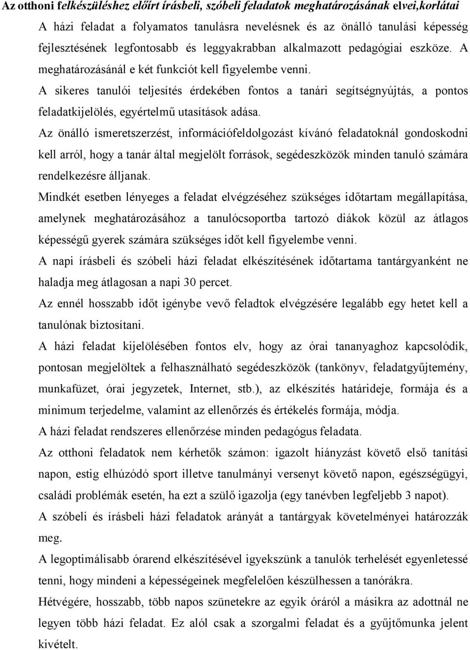 A sikeres tanulói teljesítés érdekében fontos a tanári segítségnyújtás, a pontos feladatkijelölés, egyértelmű utasítások adása.