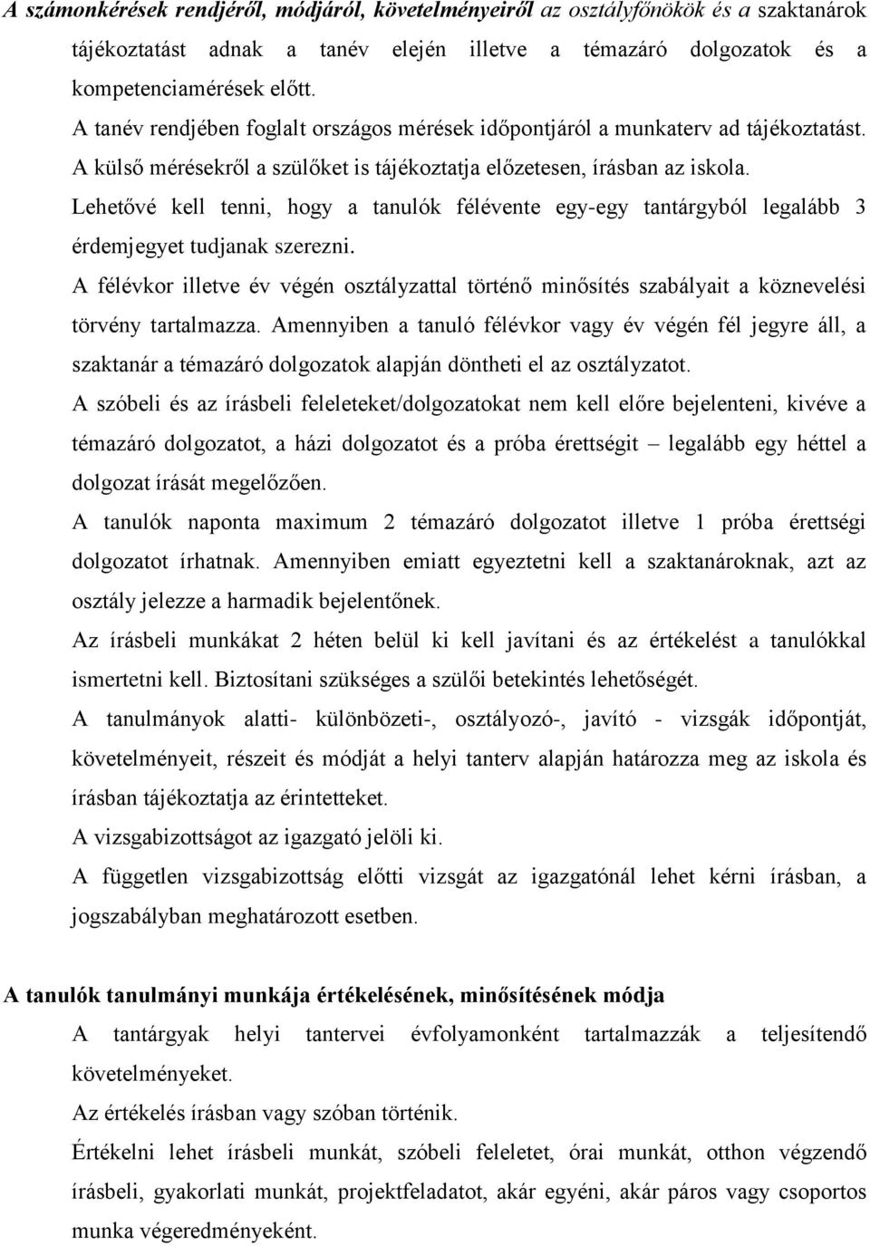 Lehetővé kell tenni, hogy a tanulók félévente egy-egy tantárgyból legalább 3 érdemjegyet tudjanak szerezni.