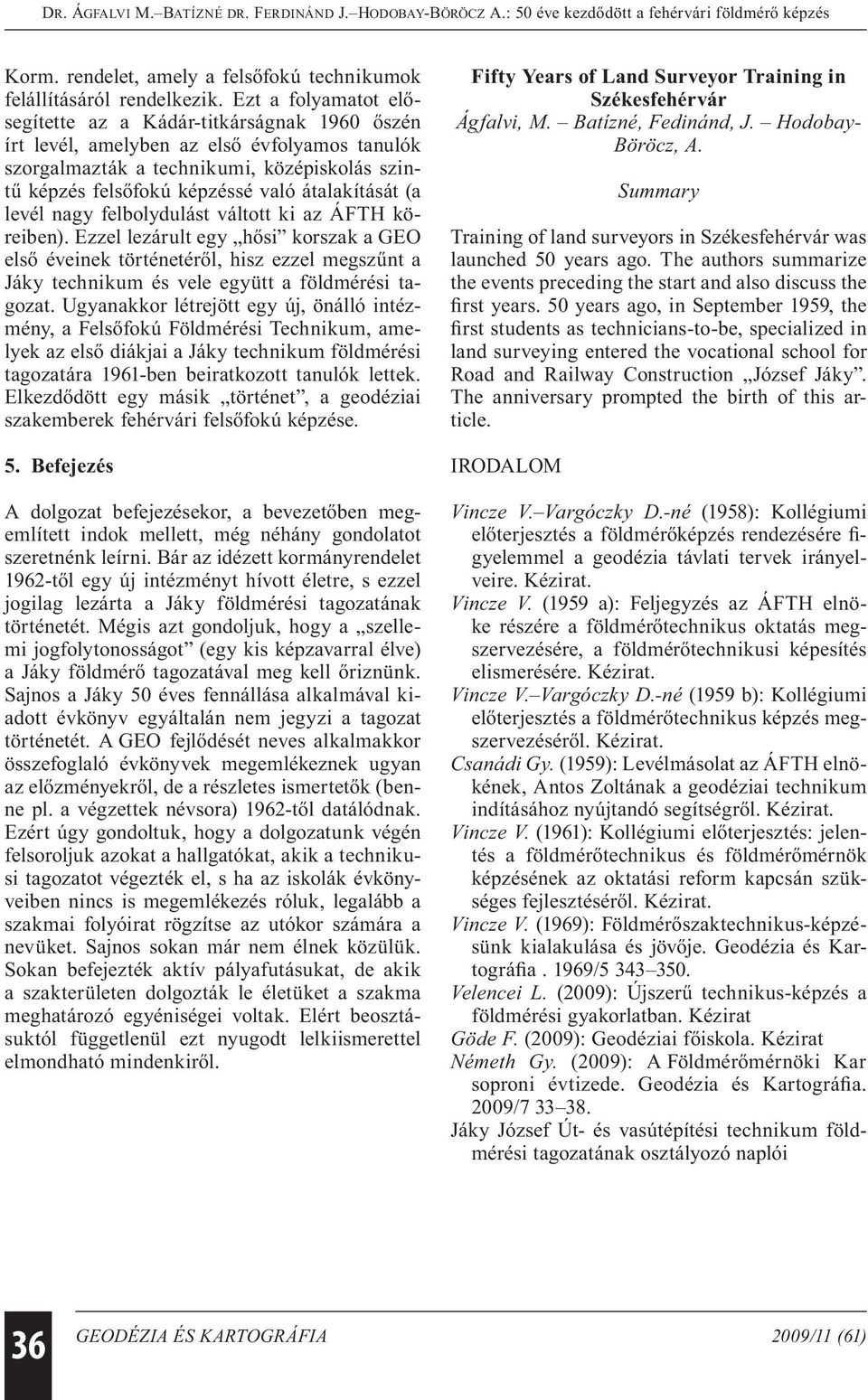 átalakítását (a levél nagy felbolydulást váltott ki az ÁFTH köreiben).