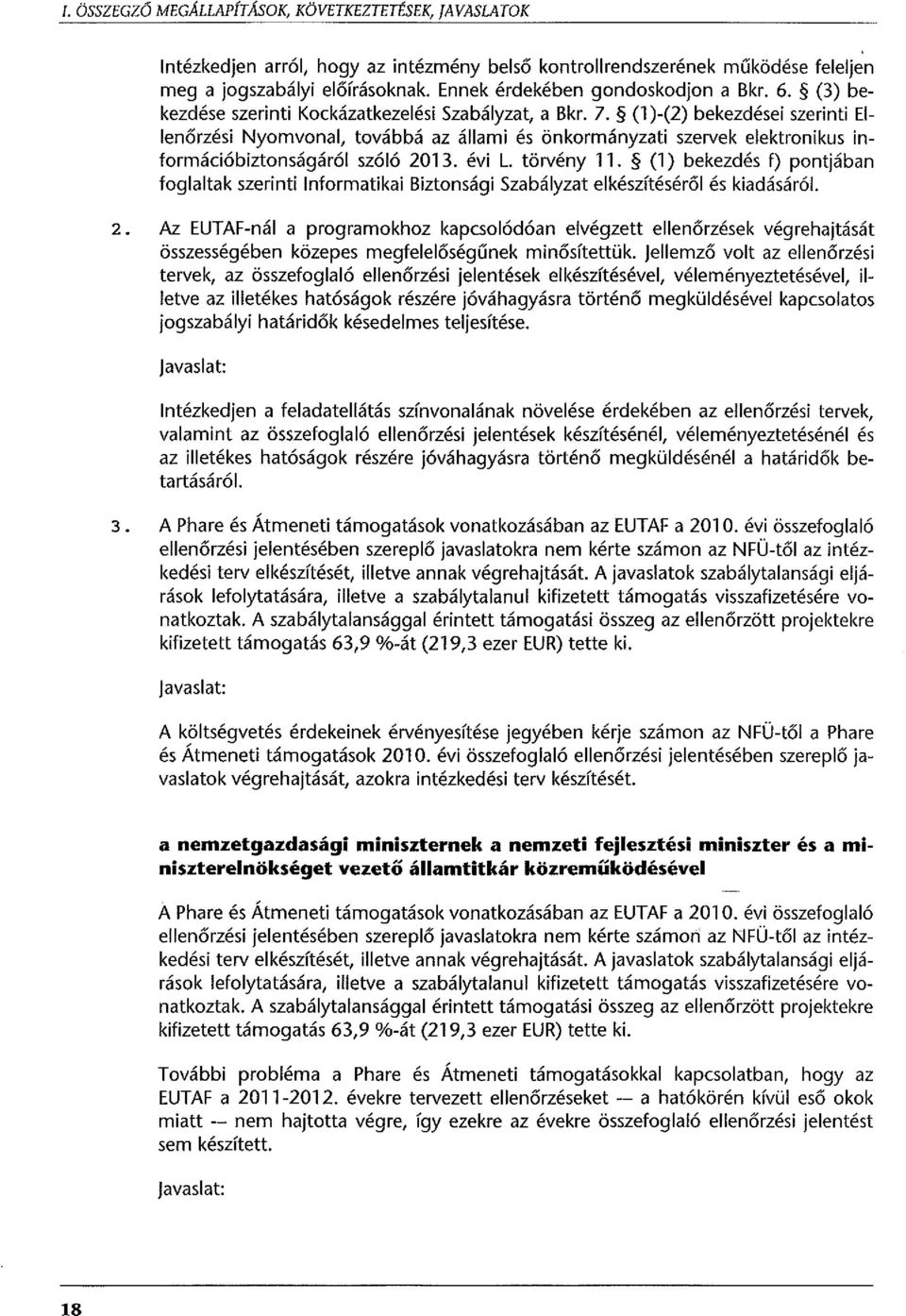 (l )-(2) bekezdései szerinti Ellenőrzési Nyomvonal, továbbá az állami és önkormányzati szervek elektronikus információbiztonságáról szóló 2013. évi L. törvény ll.