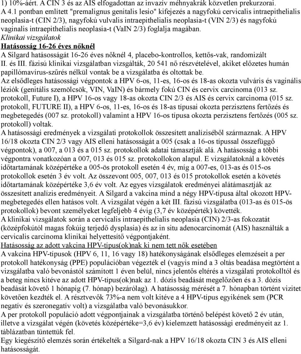 vaginalis intraepithelialis neoplasia-t (VaIN 2/3) foglalja magában.