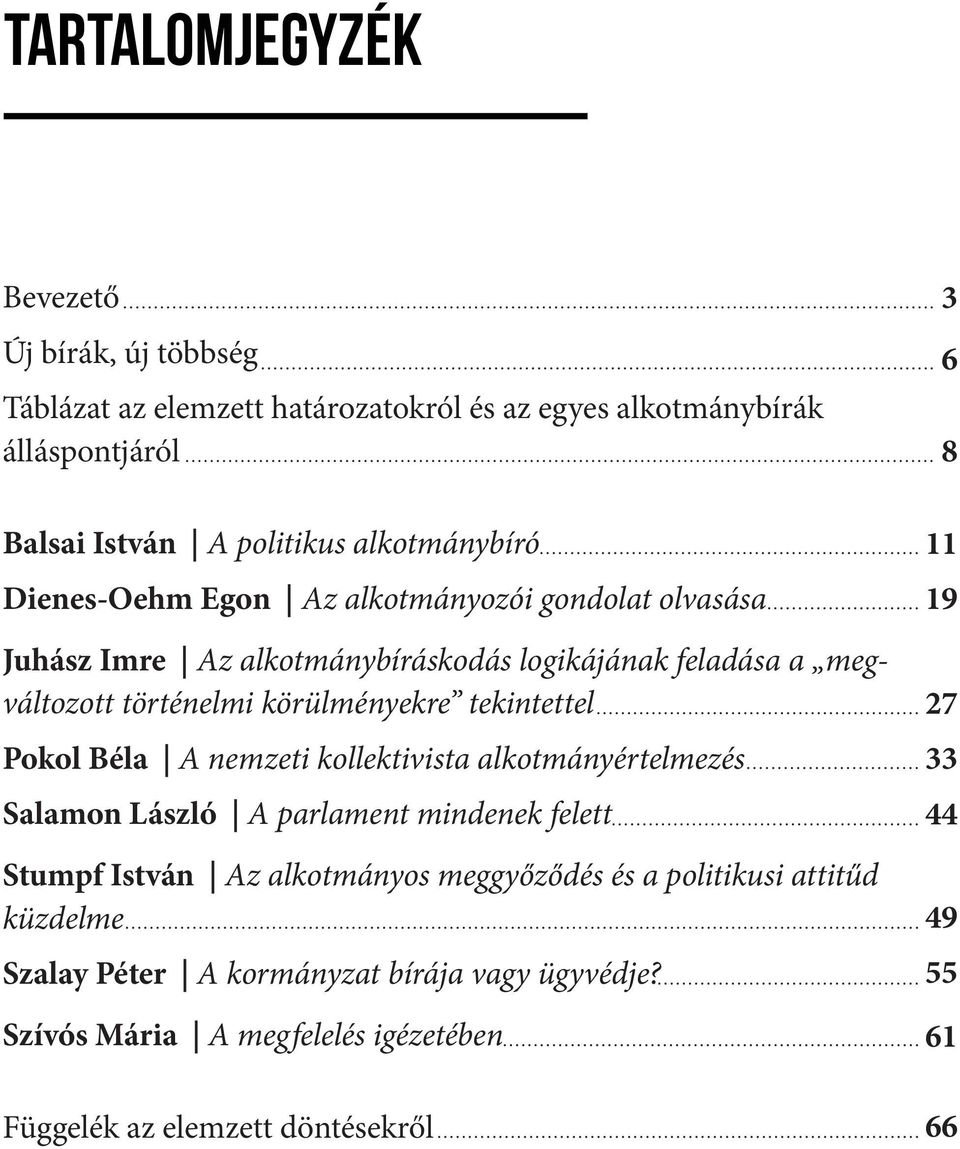 ..23 Balsai Juhász István Imre Az A politikus alkotmánybíráskodás alkotmánybíró logikájának feladása a 11 Dienes-Oehm megváltozott Egon történelmi Az alkotmányozói körülményekre gondolat tekintettel