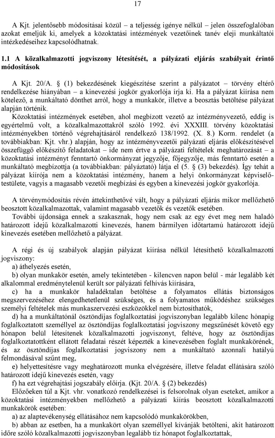 1.1 A közalkalmazotti jogviszony létesítését, a pályázati eljárás szabályait érintő módosítások A Kjt. 20/A.