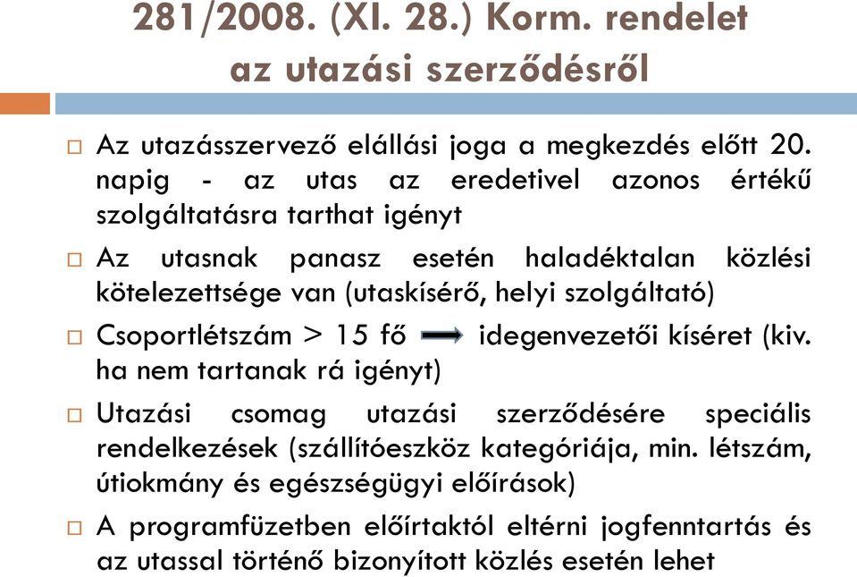 helyi szolgáltató) Csoportlétszám > 15 fő idegenvezetői kíséret (kiv.